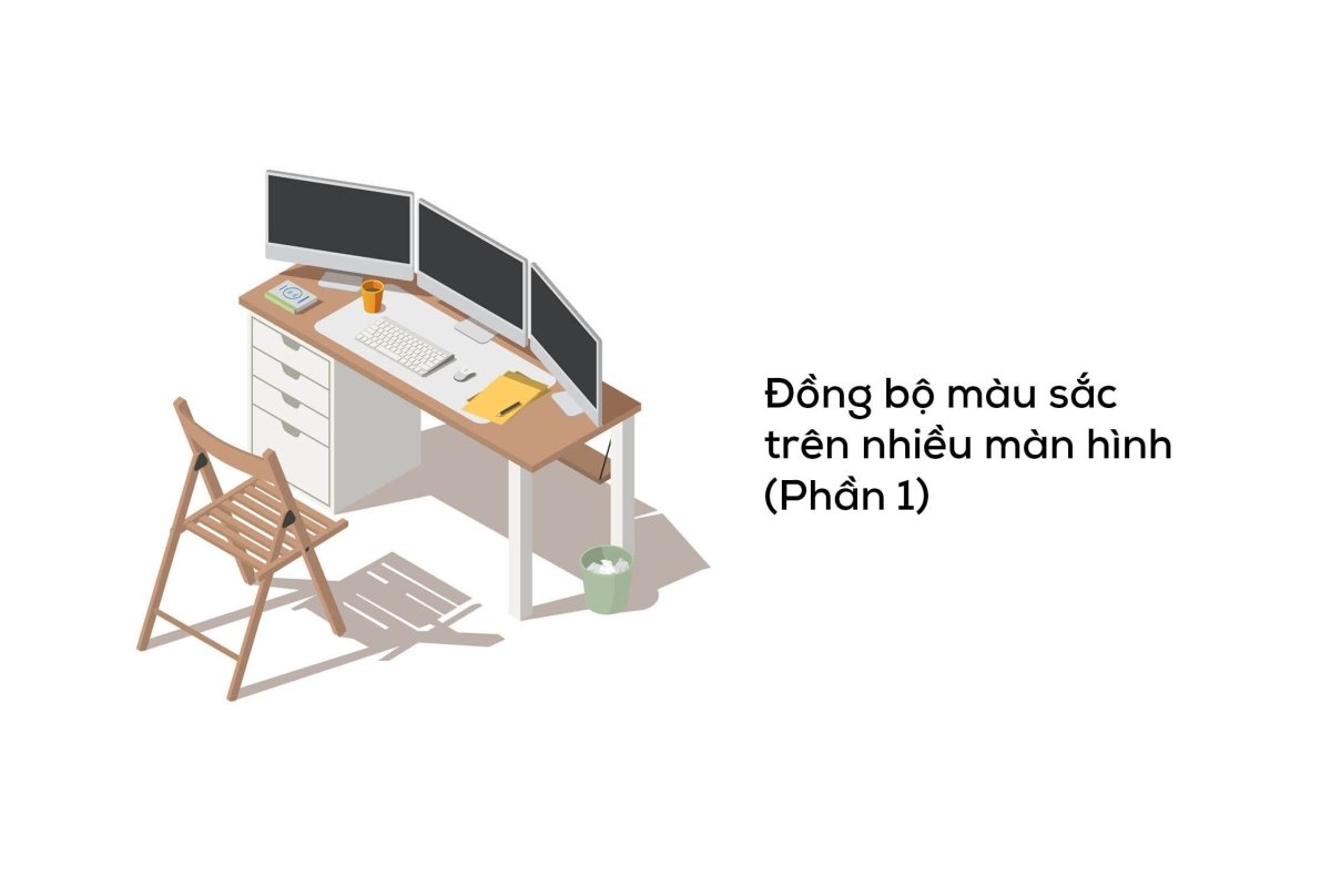 Làm thế nào để đồng bộ màu sắc trên nhiều màn hình (phần 1).
